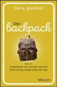 Image of The Backpack : How to Understand and Manage Yourself While Loving Others Along the Way