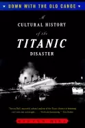 Image of down with the old canoe a cultural history of the titanic disaster