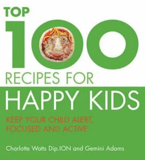 Image of The Top 100 Recipes for Happy Kids by Charlotte Watts and Gemini Adams Paperback