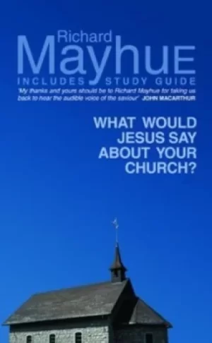 Image of What would Jesus say about your church? by Richard Mayhue