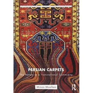 Image of Persian Carpets The Nation as a Transnational Commodity Paperback / softback 2018