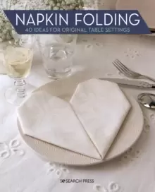 Image of Napkin Folding : 40 Ideas for Original Table Settings