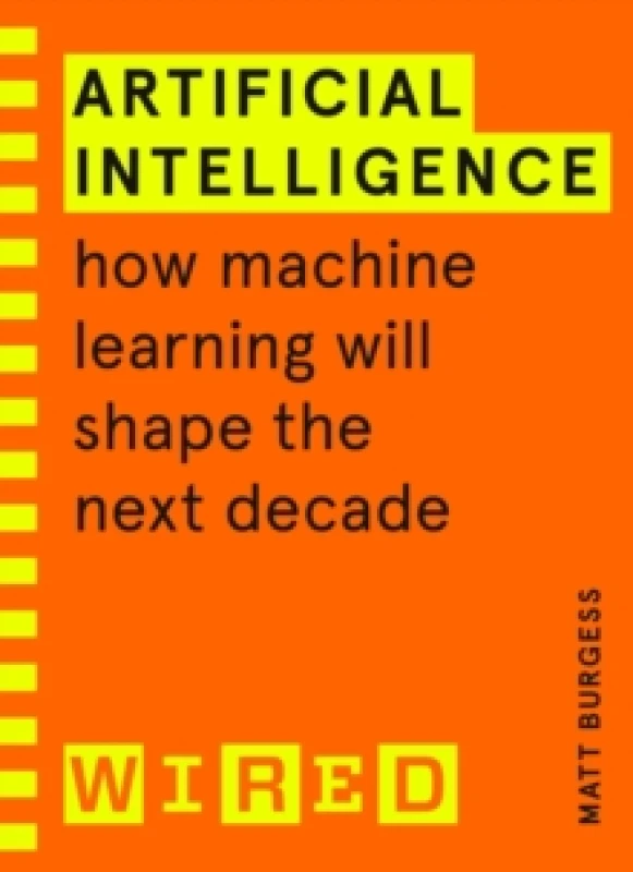 Image of Artificial Intelligence (WIRED guides) : How Machine Learning Will Shape the Next Decade Paperback / softback