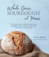 Image of whole grain sourdough at home the simple way to bake artisan bread with who