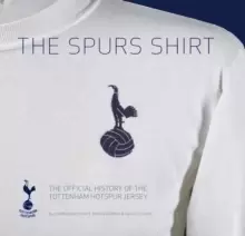 Image of The Spurs Shirt : The Official History of the Tottenham Hotspur Jersey