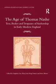 Image of The Age of Thomas Nashe Text Bodies and Trespasses of Authorship in Early Modern England