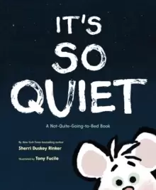 Image of It's So Quiet : A Not-Quite-Going-to-Bed Book