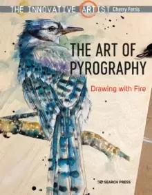 Image of The Innovative Artist: The Art of Pyrography : Drawing with Fire