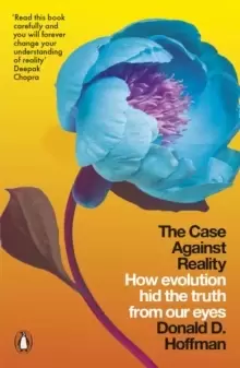 Image of The Case Against Reality : How Evolution Hid the Truth from Our Eyes