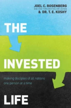 Image of The Invested Life by Joel C Rosenberg and T. E Koshy Book