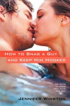 Image of How to Snag a Guy and Keep Him Hooked by Jennifer Winston Paperback