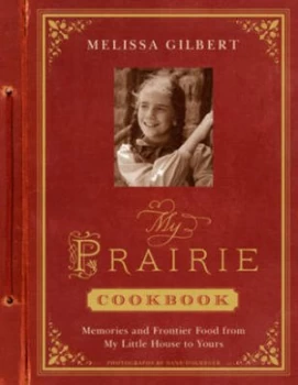 Image of My Prairie Cookbook by Melissa Gilbert Hardback