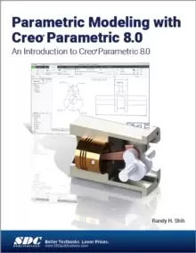 Image of Parametric Modeling with Creo Parametric 8.0 : An Introduction to Creo Parametric 8.0