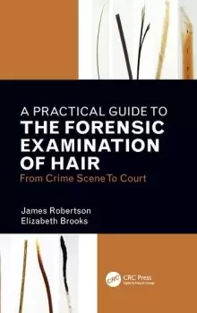 Image of A Practical Guide To The Forensic Examination Of HairFrom Crime Scene To Court