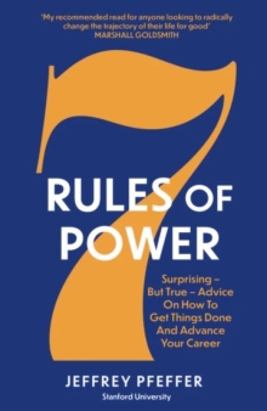 Image of 7 Rules of Power : Surprising - But True - Advice on How to Get Things Done and Advance Your Career Paperback / softback