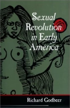 Image of Sexual Revolution in Early America by Godbeer Hardback