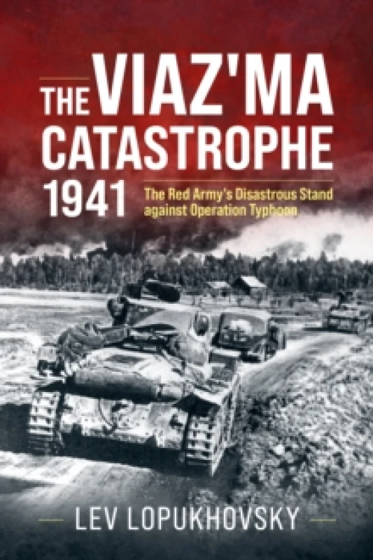 Image of The Viaz'ma Catastrophe 1941 : The Red Army's Disastrous Stand against Operation Typhoon Hardback
