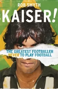 Image of Kaiser : The Greatest Footballer Never To Play Football