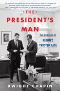 Image of presidents man the memoirs of nixons trusted aide