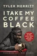 Image of i take my coffee Black reflections on tupac musical theater faith and being