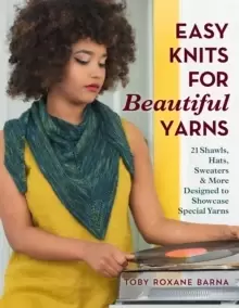 Image of Easy Knits for Beautiful Yarns : 21 Shawls, Hats, Sweaters & More Designed to Showcase Special Yarns