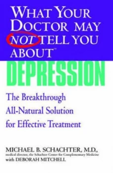 Image of What Your Doctor May Not Tell You about Depression by Michael B. Schachter Book