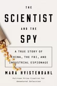 Image of The Scientist And The Spy : A True Story of China, the FBI, and Industrial Espionage