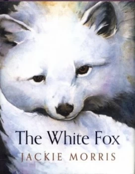 Image of The White Fox by Jackie Morris Hardback