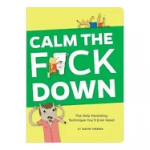 Image of calm the f ck down the only parenting technique youll ever need