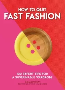 Image of How to Quit Fast Fashion : 100 Expert Tips for a Sustainable Wardrobe