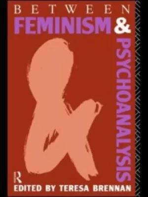 Image of Between Feminism and Psychoanalysis by Teresa Brennan
