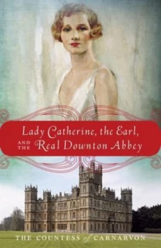 Image of Lady Catherine the Earl and the Real Downton Abbey by Fiona Carnarvon and Catherine Carnarvon Book