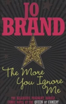 Image of The More You Ignore Me by Jo Brand Hardback