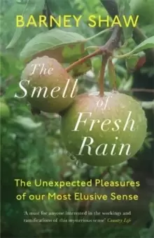 Image of The Smell of Fresh Rain : The Unexpected Pleasures of our Most Elusive Sense