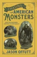 Image of chasing american monsters over 250 creatures cryptids and hairy beasts