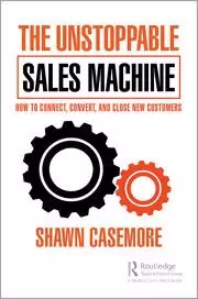 Image of The Unstoppable Sales Machine How to Connect Convert and Close New Customers