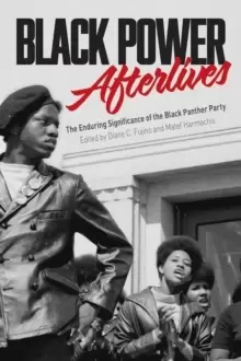 Image of Black Power Afterlives : The Enduring Significance of the Black Panther Party