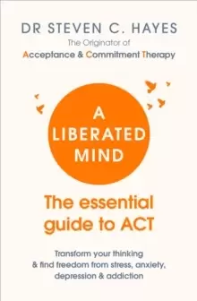 Image of A Liberated Mind : The essential guide to ACT