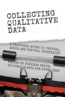 Image of Collecting Qualitative Data : A Practical Guide to Textual, Media and Virtual Techniques
