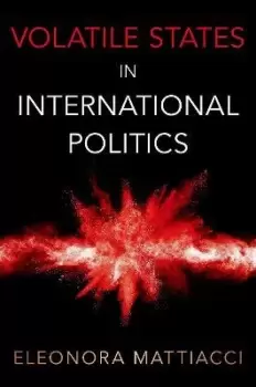 Image of Volatile States in International Politics by Eleonora Mattiacci
