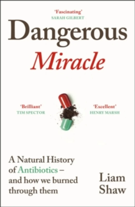 Image of Dangerous Miracle : A natural history of antibiotics and how we burned through them Hardback