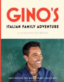 Image of Gino's Italian Family Adventure : All of the Recipes from the New ITV Series