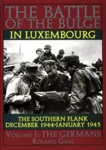 Image of Battle of the Bulge in Luxembourg: The Southern Flank - Dec. 1944 - Jan. 1945 Vol I The Germans