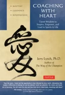 Image of Coaching with Heart : Taoist Wisdom to Inspire, Empower, and Lead in Sports & Life