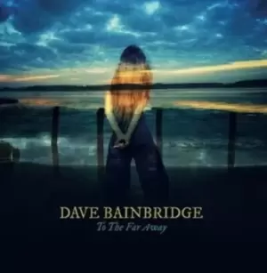 Image of To the Far Away by Dave Bainbridge CD Album