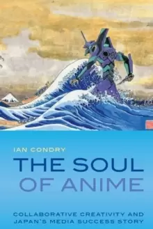 Image of The Soul of Anime : Collaborative Creativity and Japan's Media Success Story