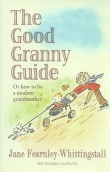 Image of The Good Granny Guide or How to Be a Modern Grandmother by Jane Fearnley-Whittingstall Hardback