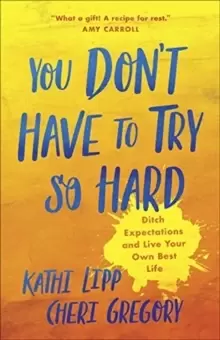 Image of You Don't Have to Try So Hard : Ditch Expectations and Live Your Own Best Life