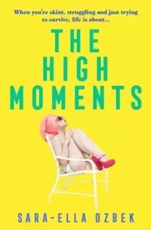 Image of The High Moments : 'Addictive, hilarious, bold' Emma Jane Unsworth, author of Adults