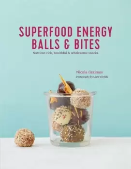 Image of Superfood energy balls & bites by Nicola Graimes